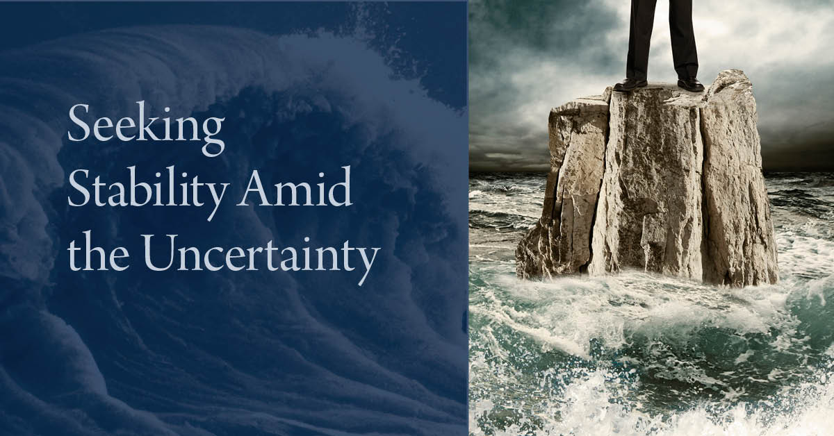 Seeking Stability Amid the Uncertainty