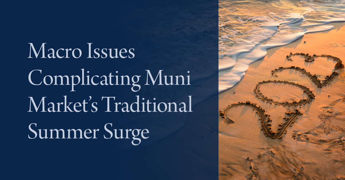 Macro Issues Complicating Muni Market’s Traditional Summer Surge